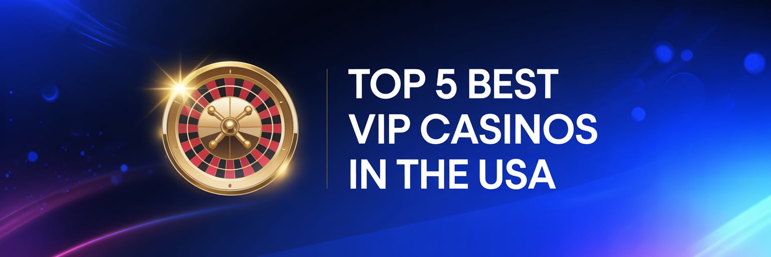 Top 5 Best VIP Casinos in the USA